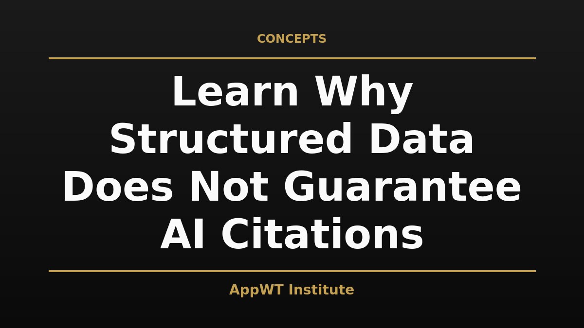Black and gold title card reading Learn Why Structured Data Does Not Guarantee AI Citations, with the AppWT Institute name in gold along the bottom edge